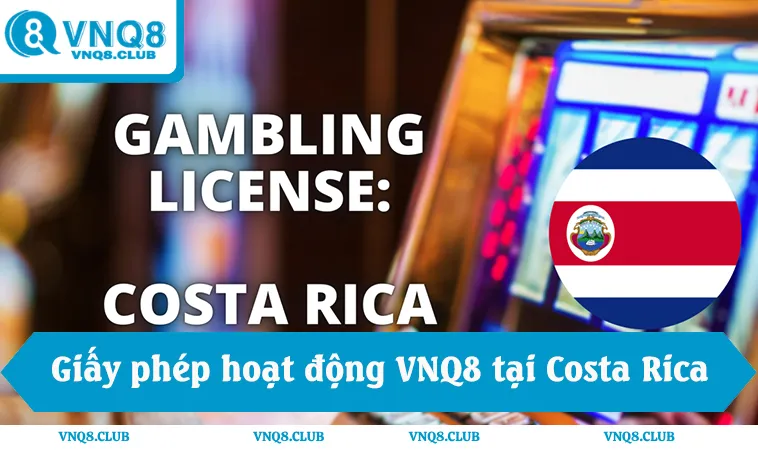 VNQ8 26 Giấy phép hoạt động VNQ8 tại Costa Rica hợp pháp, chuẩn quốc tế