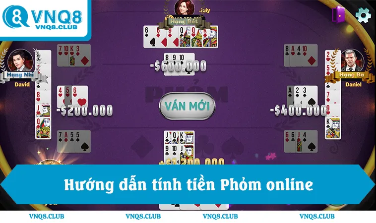 Hướng dẫn tính tiền Phỏm online theo luật VNQ8