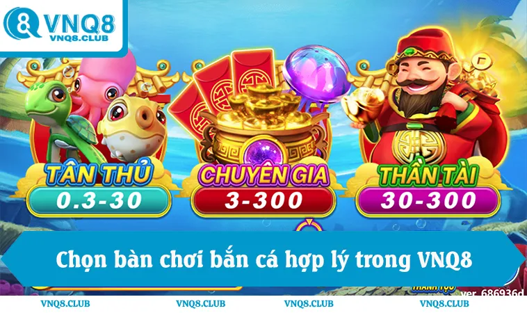 Bắn Cá VNQ8 3 Mẹo chọn bàn chơi hợp lý trong game bắn cá online VNQ8