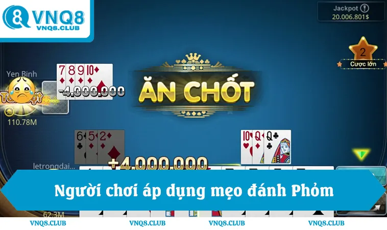 Người chơi áp dụng mẹo đánh Phỏm và ghi nhớ quân đã ra