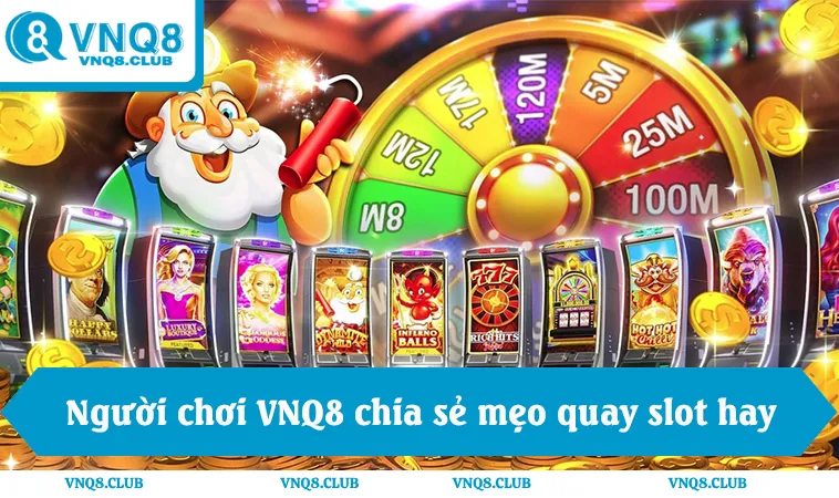 Cách Quay Hũ Dễ Nổ Từ Kinh Nghiệm 1000 Giờ Slot Online 3 Người chơi VNQ8 chia sẻ mẹo giờ vàng quay slot hiệu quả