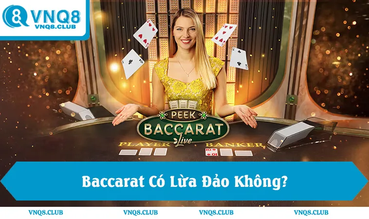 Baccarat Có Lừa Đảo Không? 5 Dấu Hiệu Cần Biết