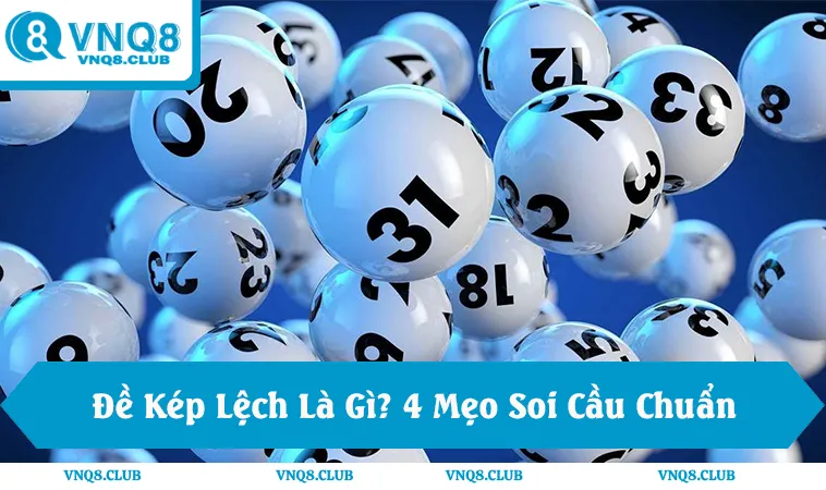 Đề Kép Lệch Là Gì? 4 Mẹo Soi Cầu Chuẩn Theo VNQ8